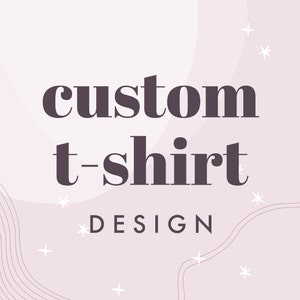 Custom Tshirt Design, Custom Shirt Apparel Design, Personalized Shirt, Custom Graphic Design Service, Custom Graphic Tee, Graphic Designer