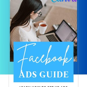 May include: A blue and white Canva template for a Facebook Ads Guide ebook. The template features a woman working on a laptop with a cup of coffee. The text on the template reads "Facebook Ads Guide: Learn how to set up ads that make sales step by step. 38 Page Ebook. Canva PLR Template."