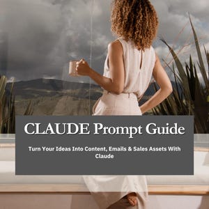 Könnte beinhalten: Ein digitaler Leitfaden mit dem Titel CLAUDE Prompt Guide und dem Untertitel Turn Your Ideas Into Content, Emails & Sales Assets With Claude. Das Cover zeigt eine Person mit lockigem Haar, die eine Tasse vor einem großen Fenster hält.