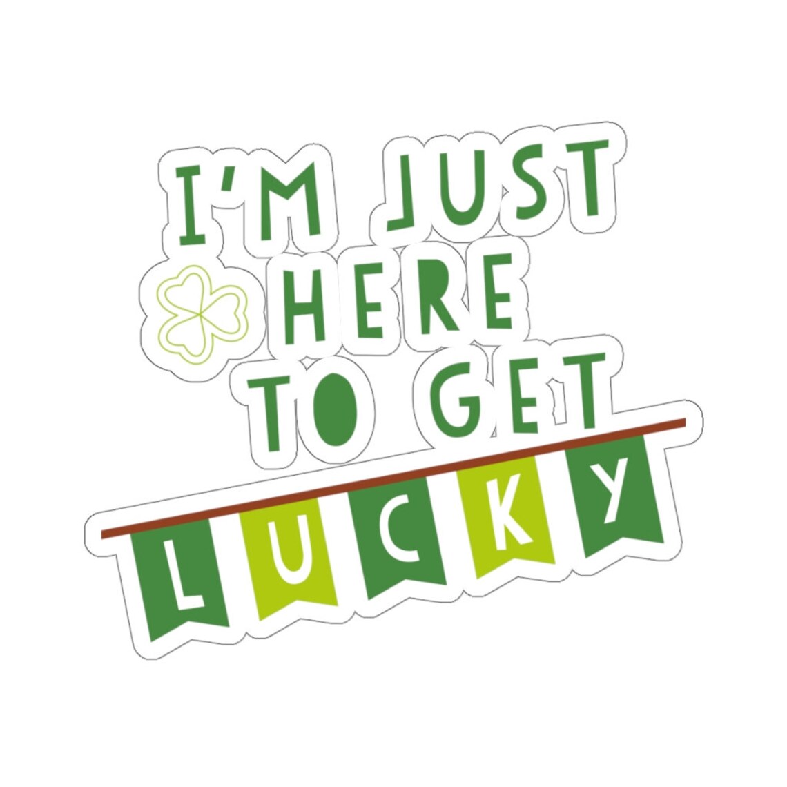 Im Just Here to get Lucky Sticker st patricks day sticker st Etsy