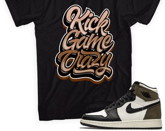 Kick Game Crazy T-Shirt Made to Match Jordan 1 Retro High OG Dark Mocha