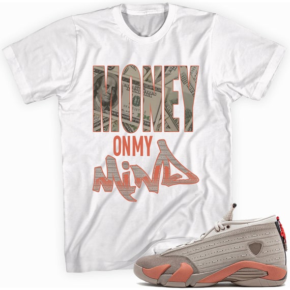 Money on My Mind Custom Sneaker Shirt Made to Mach Jordan 14 Retro Low Clot  X Terracotta - Etsy Canada
