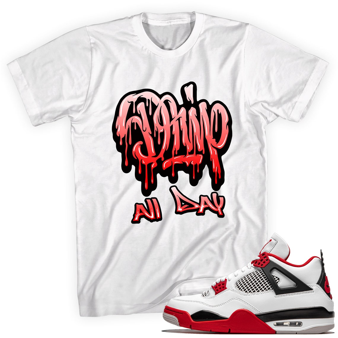 Drip All Day Tshirt Made to Match Air Jordan 4 Retro Fire Red Etsy