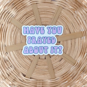 Have You Prayed About It Sticker Pray About It Sticker Prayer Sticker ...