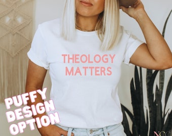 Theology Matters T-Shirt | Calvinist Women T-Shirt | Reformed Theology T-Shirt | Theology Nerd T-Shirt | Seminary Student Shirt