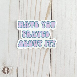 Have You Prayed About It Sticker Pray About It Sticker Prayer Sticker ...