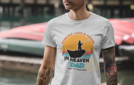 Download Someone I Love Is Fishing In Heaven Memorial Shirt For Dad Etsy