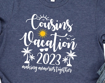 Cousins Vacation 2023 Shirt, Making Memories Together Shirt, Unisex Crewneck Shirt for Travel Lover, Cousin Vacation Shirt, A1012