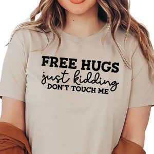 Free Hugs Just Kidding Don&#39;t Touch Me Shirt, Funny Sarcastic Tee, Humorous Women Shirt, Social Distance Shirt, Best Birthday Gift, A1194
