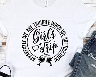 Apparently We Are Trouble When We Are Together Shirt, Girls Vacation, Girls Trip T-Shirt, Best Friend Tee, Besties Matching Shirt, A513