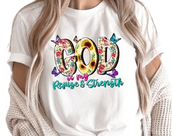 God Is My Refuge And Strength Shirt, Christian T-shirt, Bible Verse Shirt, Faith Clothing, Religious Gift For Her, Floral Butterfly Tee