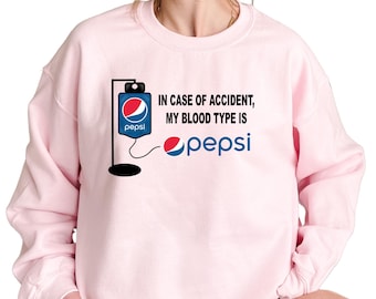 Pepsi Addiction Hoodie, In Case of Accident My Blood Type is Pepsi Sweatshirt