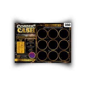 May include: A rectangular Cosmic Cash scratch-off savings card with a black and gold celestial theme. It features nine large black circles for scratching, a prize value chart, instructions, and a bonus magic circle. The text includes Cosmic Cash.