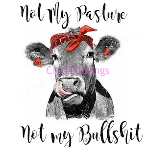 Könnte beinhalten: Eine Schwarzweißillustration einer Kuh, die ein rotes Bandana trägt, mit dem Text "Not My Pasture" über der Kuh und "Not My Bullshit" unter der Kuh. Die Kuh streckt die Zunge heraus.
