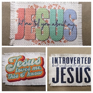 May include: Three burlap patches with different Christian-themed sayings. The first patch is rainbow colored and says "let me tell you about my Jesus". The second patch is orange, yellow, and blue and says "Jesus loves me, this I know". The third patch is black and white and says "Introverted but willing to discuss Jesus".