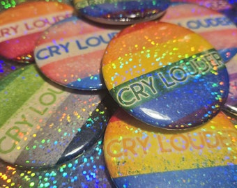 Cry Louder | Pride Buttons | 2.5in