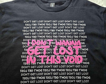 I Don't Wanna Get Lost in this Void | T-Shirt