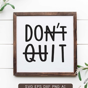 Don&#39;t Quit Do It SVG, Png, Don&#39;t Quit SVG, Encouragement Svg, Inspirational Print, Inspirational Quote Svg, Dxf, Cut File