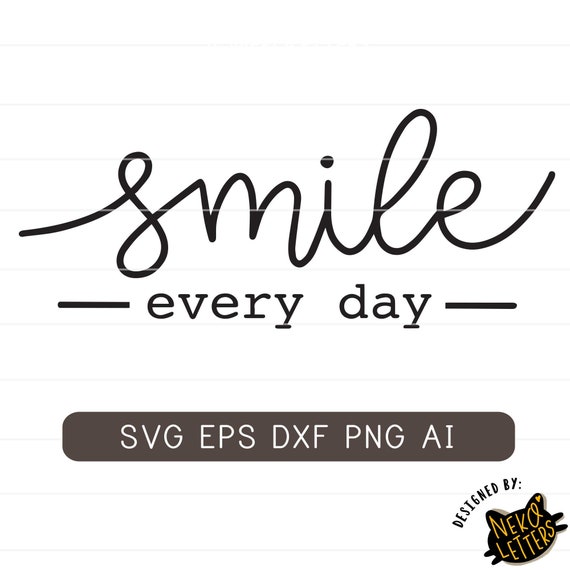 Download Smile Everyday Svg Craft Room Svg Happy Quotes Svg Etsy