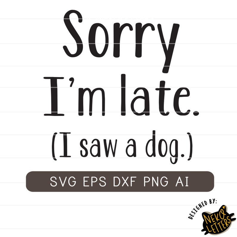 Download Sorry I'm Late I Saw A Dog Svg Dog Mom Svg Funny Dog | Etsy