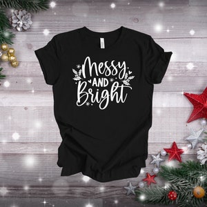 Messy and Bright Christmas Shirt, Merry and Bright Christmas Shirt, Funny Christmas Shirt, Christmas Gift for Her, Holiday Party Shirt,