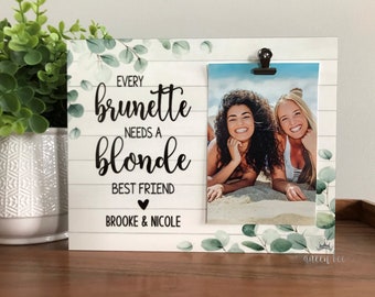 Every Brunette Needs a Blonde Best Friend Frame / Brunette and Blonde Picture Frame / Friends Picture Frame / Best Friend Christmas Gift