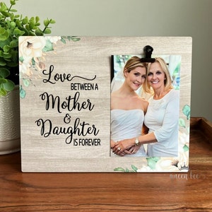 Love Between a Mother and Daughter is Forever picture frame / Mother of the Bride Gift From Daughter / Mom Picture Frame / Mom Birthday Gift