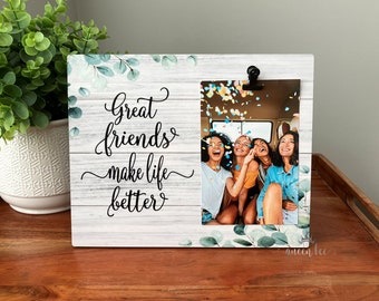 Great Friends Make Life Better Picture Holder / Friend Picture Frame / Best Friend Frame / Birthday Gift Friend / Friends Photo Frame