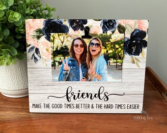 Friends Make the Good Times Better and the Hard Times Easier Frame / Friend Picture Frame / Best Friend Frame / Birthday Gift Friend