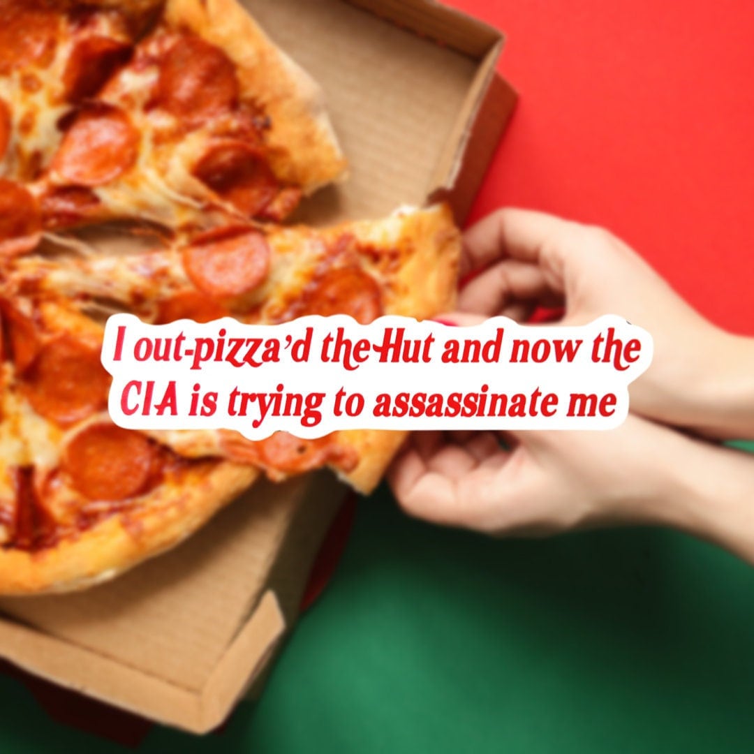 I Outpizza'd the Hut and Now the CIA is Trying to Assassinate Me