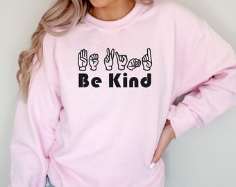 Be Kind Sweatshirt, Sign Language Shirt, ASL Crewneck, ASL Be Kind, Be Kind ASL Shirt, Inspirational Shirt, Be Kind in Sign Language Unisex