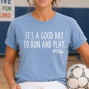PE Teacher Shirt - Comfort Colors® Good Day to Run and Play Gym Tee, Physical Education, Phys Ed Gift