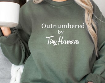 Outnumbered by Tiny Humans Sweatshirt, Motherhood,  Mama Shirt, Mama Tshirt, Mom Sweatshirt, Mom Tshirt, Momlife, Mom Life, Mothers Day Gift