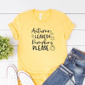 Autumn Leaves and Pumpkins Please Shirt, Fall Shirt, Fall Graphic Tee, Halloween Shirt, Thanksgiving Shirt, Pumpkin Shirt, Fall Tshirt