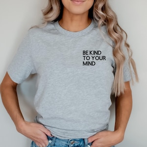 Be Kind to Your Mind Shirt, Mental Health Matters Awareness, Graphic Tee, Anxiety, Therapist, Psychologist Gift, Inspirational, Continue