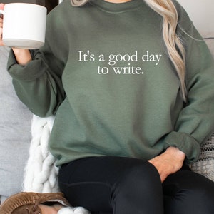 It's a Good Day to Write Sweatshirt, Writer's Crewneck, Gifts For Writers, Writer Shirt, Writer Gift, Author Journalist Reporter Poet