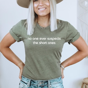 Short People Shirt, No One Ever Suspects the Short Ones, Funny Gift for Petite Person, Fun Sized, Short Person Shirt, Sarcastic, Humorous