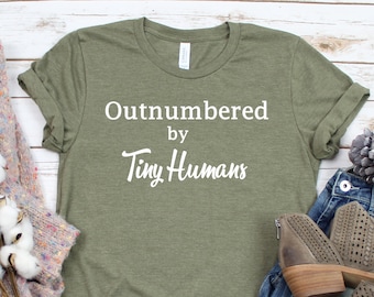 Outnumbered by Tiny Humans Shirt, New Mom Shirt, Mom of 3 TShirt, Outnumbered Mom Graphic Tee, New Mom Gift, Mom of 4, Outnumbered Dad