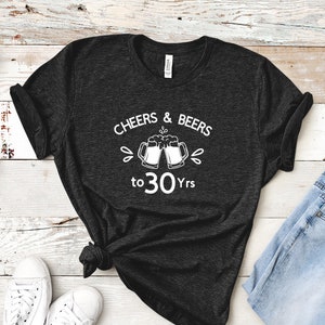 Cheers and Beers to 30 Years Shirt, 30th Birthday Shirt, Birthday Graphic Tee, Funny Birthday Drinking Outfit, Funny Birthday Shirt, Cheers