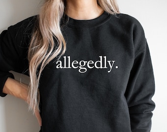 Allegedly Sweatshirt, Law Student Shirt, Law Student Gift, Lawyer Shirt, Lawyer Gift, Law School Graduate Gift, Gift for Lawyer Law School