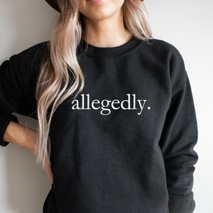 Allegedly Sweatshirt, Law Student Shirt, Law Student Gift, Lawyer Shirt, Lawyer Gift, Law School Graduate Gift, Gift for Lawyer Law School