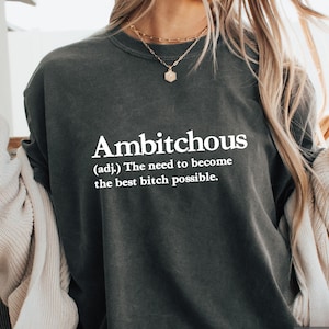 Bitch Shirt, Ambitchous Shirt, Funny TShirt, Self Confident, Bad Bitch, Empowerment, Humorous Tee, Cute T-Shirt, Gift for her, Funny Gift