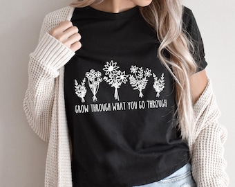 Grow Through What You Go Through Shirt, Wildflowers Shirt, Boho Floral Graphic Tee, Wildflower Shirt, Wildflower T-Shirt, Positive Vibes