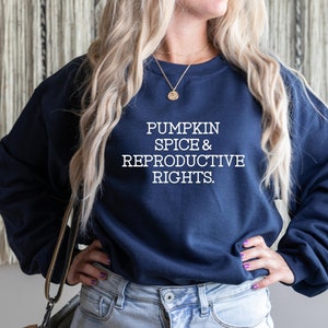 Pumpkin Spice and Reproductive Rights, Pro Choice Shirt, Feminist Sweater, Feminist Sweatshirt, Social Justice, Human Rights Activist,Choice