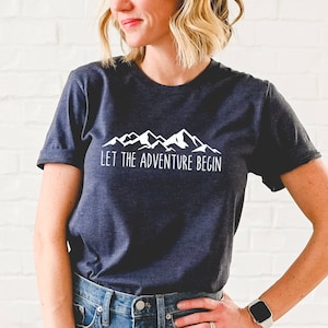 Let the Adventure Begin Shirt, Hiking TShirt, Mountains Graphic Tee, Hikers Shirt, Road Trip Shirt, Hiking Club Shirts, Adventure Shirt