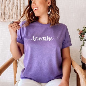 Breathe Shirt | Meditation Shirt | Breathe Yoga Tee | Zen Shirt | Yoga Breathe Shirt | Inspirational Shirt | Be Calm Shirt | Just Breathe
