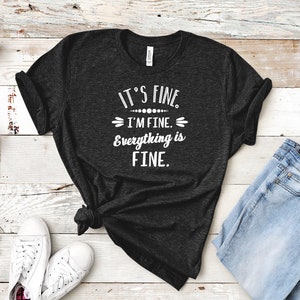 It&#39;s Fine I&#39;m Fine Everything is Fine Shirt, Introvert Shirt, Funny Sarcastic Shirt, I&#39;m Fine, Everything is Fine, Mental Shirt, Graphic Tee