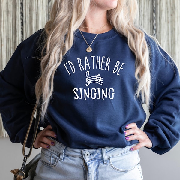 Choir Sweatshirt, I'd Rather Be Singing Crewneck Sweater, Choir Member T-Shirt, Singing Outfit, Music Director Gift, Music Teacher Gift