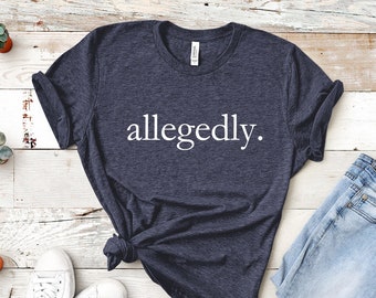 Allegedly shirt, Law Student Shirt, Funny Lawyer Gift, Lawyer Shirt, Funny Attorney shirt, Lawyer gift, Law school, Law School Graduation