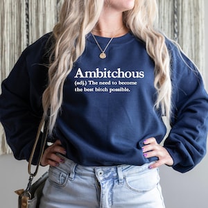 Bitch Sweatshirt, Bitch Shirt, Ambitchous, Funny Crewneck, Self Confident, Bad Bitch, Empowerment, Funny Cute Shirt, Funny Gift for Her